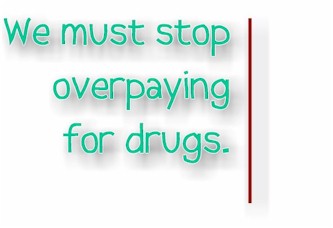 We must stop overpaying for drugs.